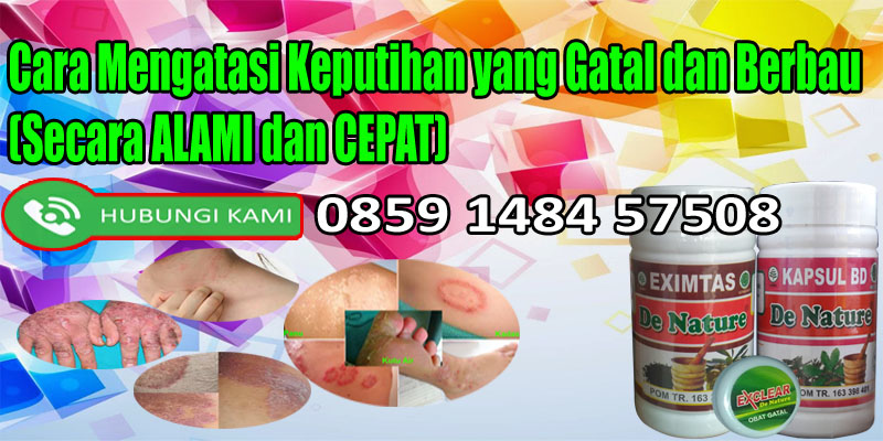 Cara Mengatasi Keputihan Yang Gatal Dan Berbau