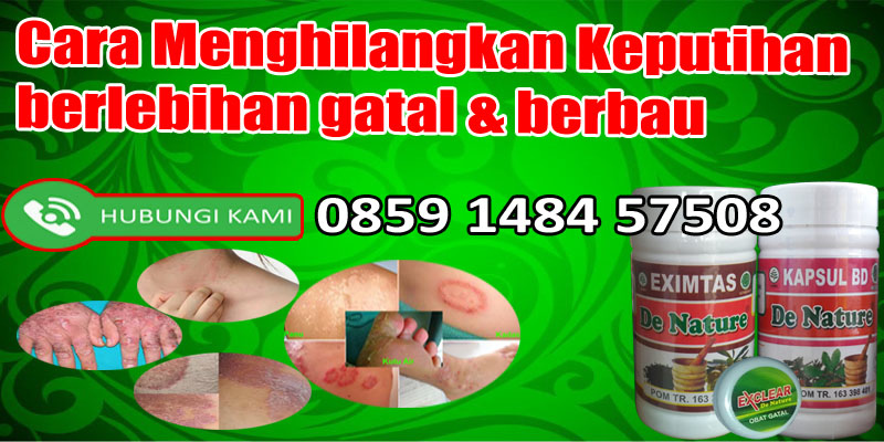 Cara Menghilangkan Keputihan Berlebihan Gatal Berbau
